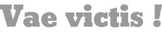 Vae victis !