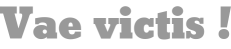 Vae victis !