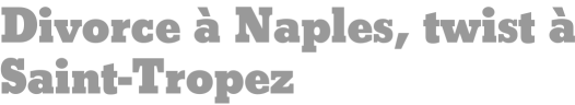 Divorce à Naples, twist à Saint-Tropez
