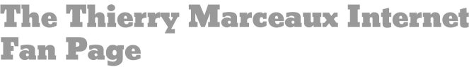 The Thierry Marceaux Internet Fan Page 